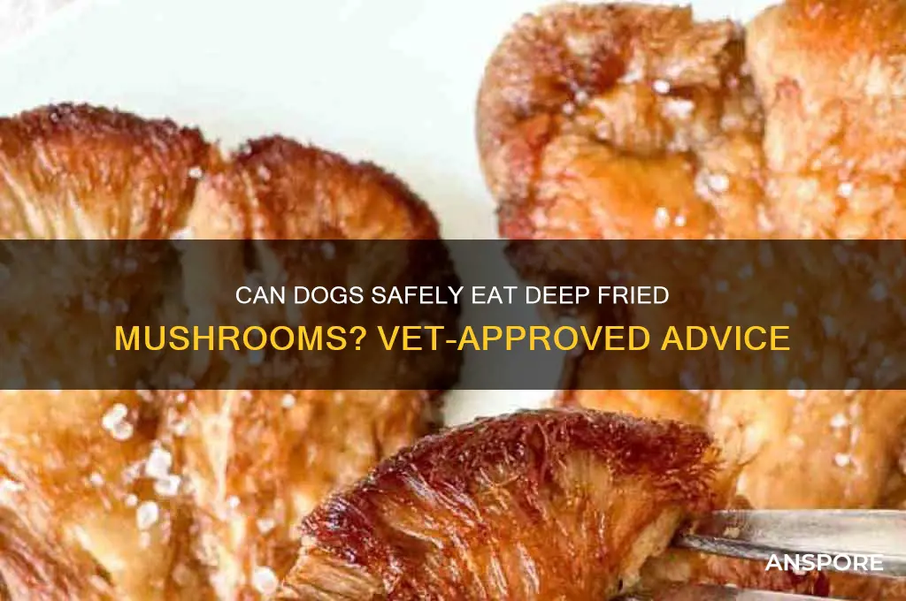 can dogs eat deep fried mushrooms