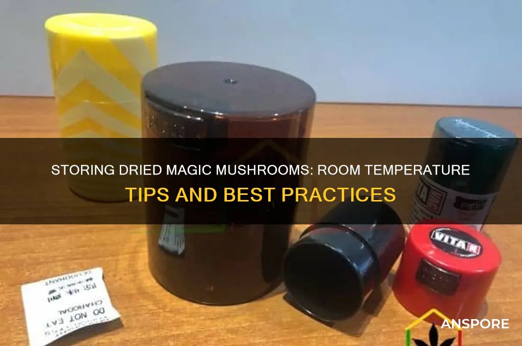 can dried magic mushrooms be stored at room temperature