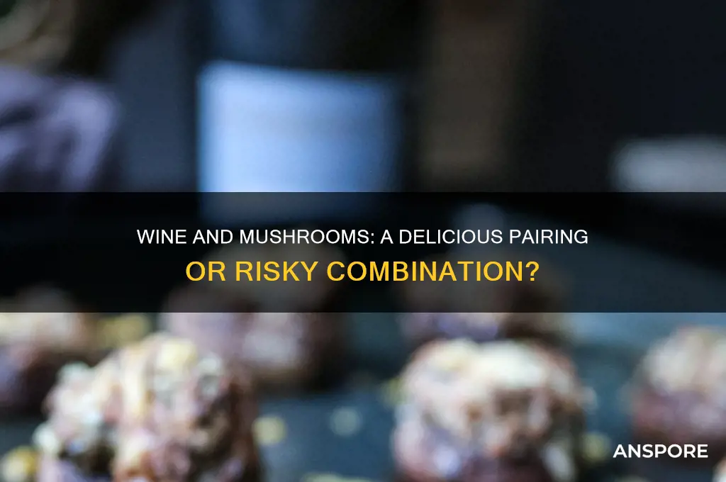 can drink wine and eat mushrooms
