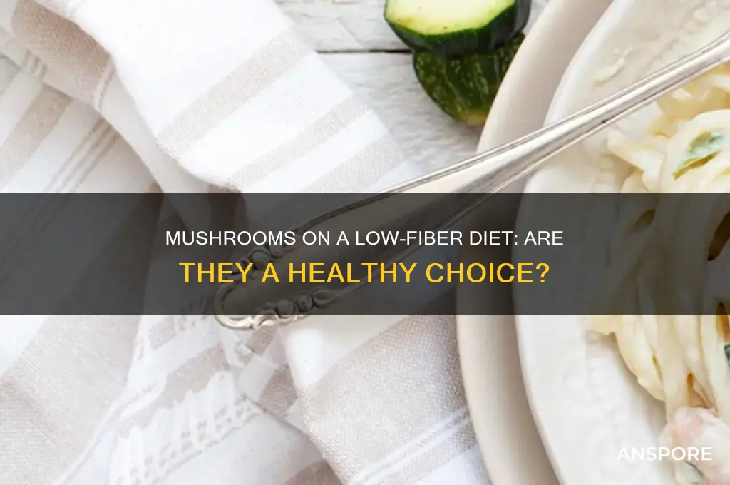can eat mushrooms on low fiber diet