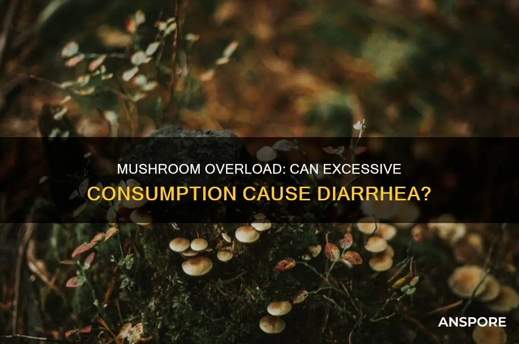 can eating a lot of mushrooms give you diarrhea