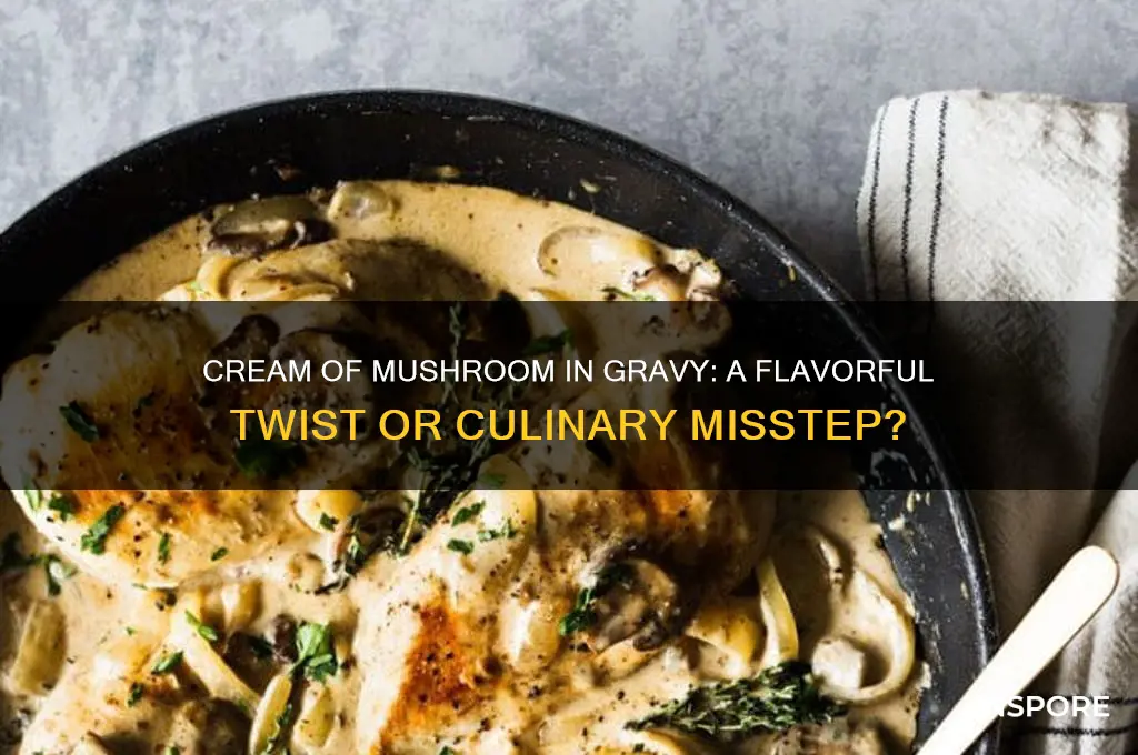 can i add cream of mushroom to gravy