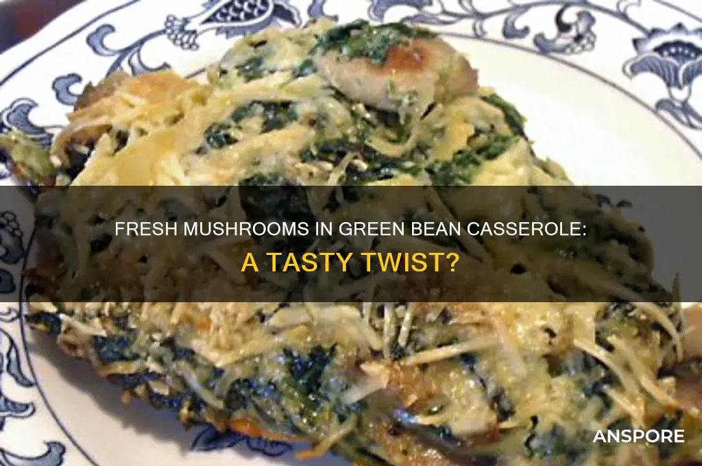 can i add fresh mushrooms to green bean casserole