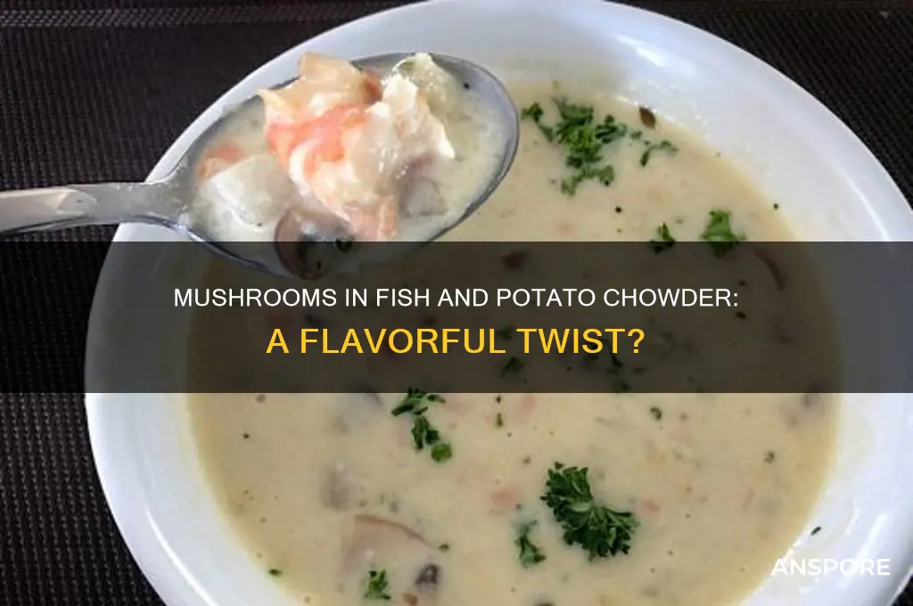 can i add mushrooms to a fish and potato chowder