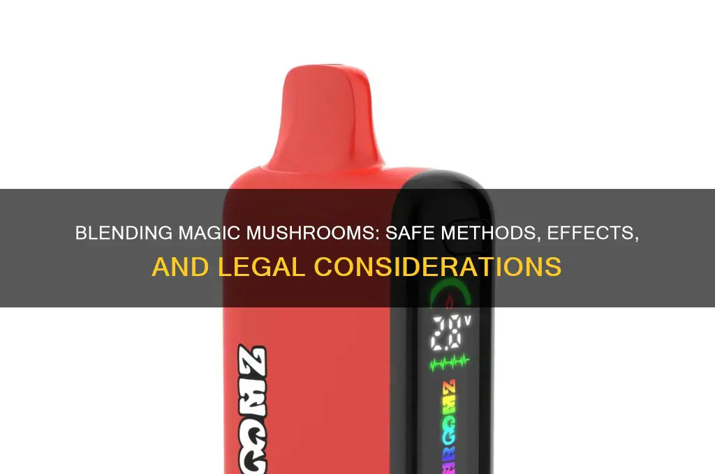 can i blend magic mushrooms