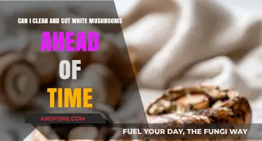 Prepping White Mushrooms: Can You Clean and Cut Ahead?