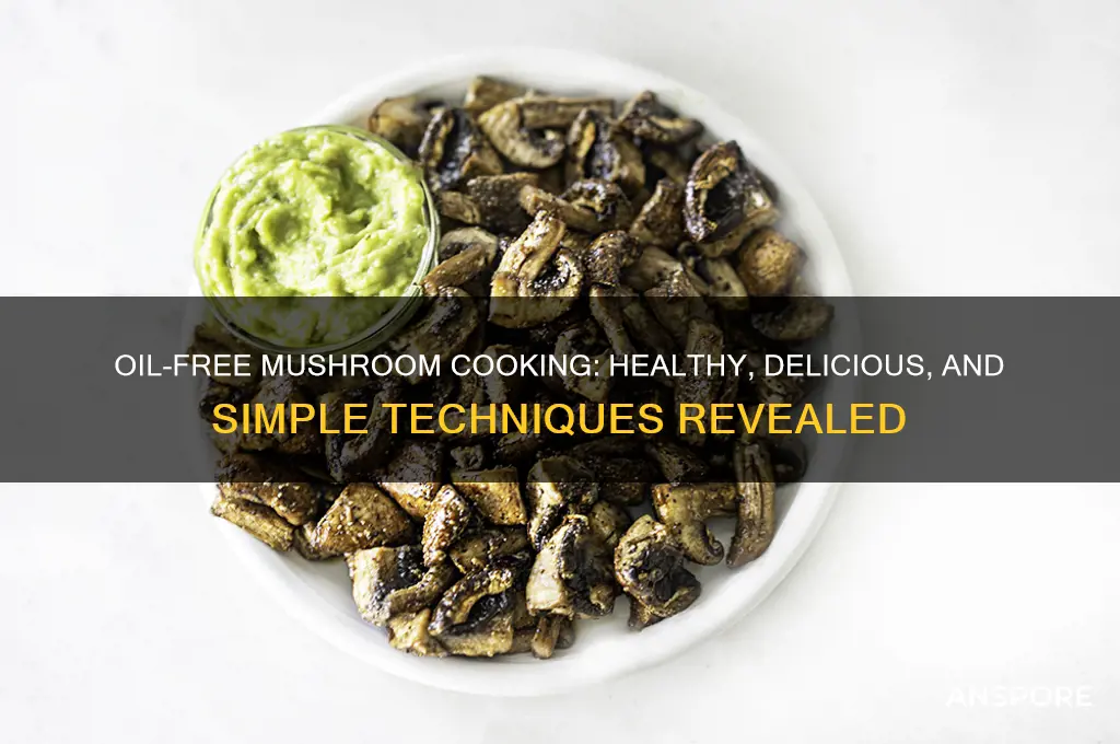can i cook mushrooms without oil
