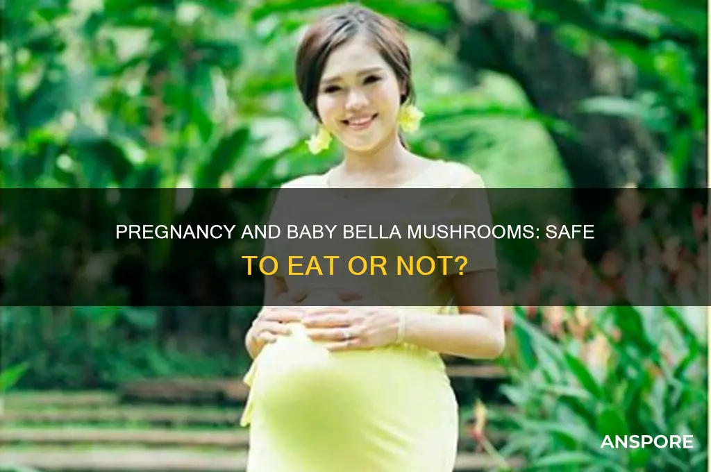 can i eat baby bella mushrooms while pregnant