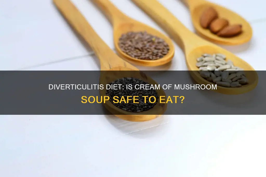 can i eat cream of mushroom soup with diverticulitis