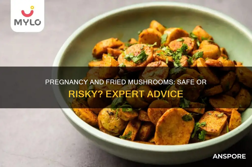 can i eat fried mushrooms pregnant