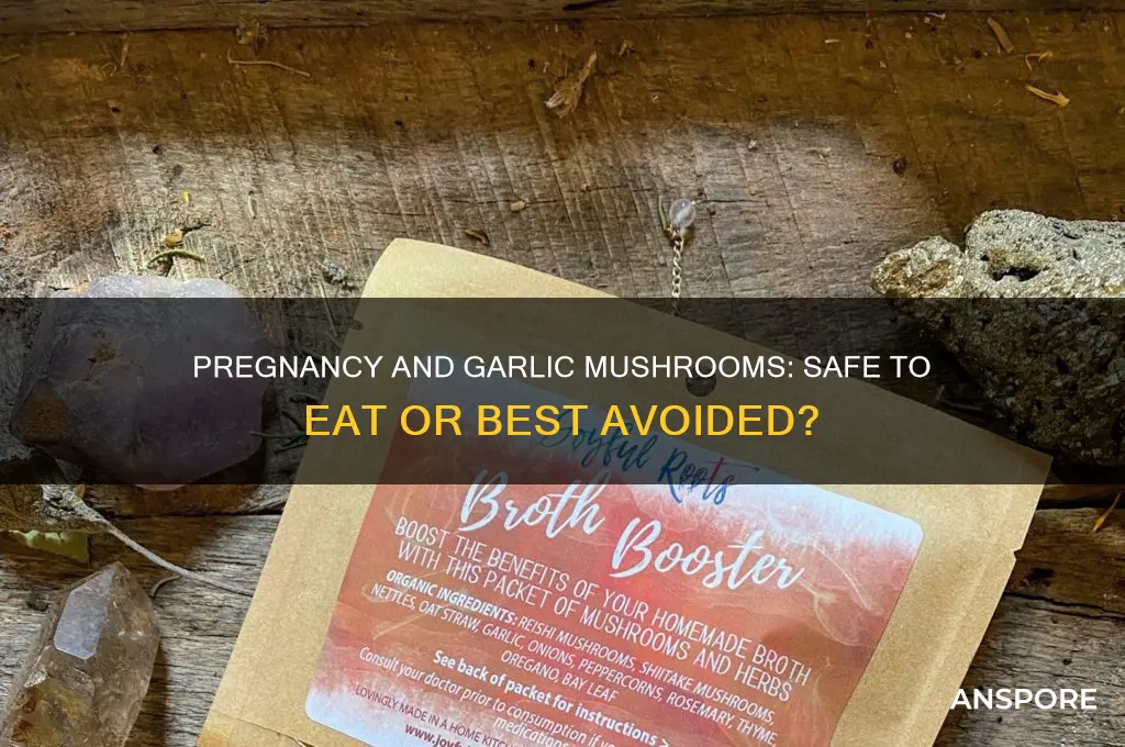 can i eat garlic mushrooms when pregnant