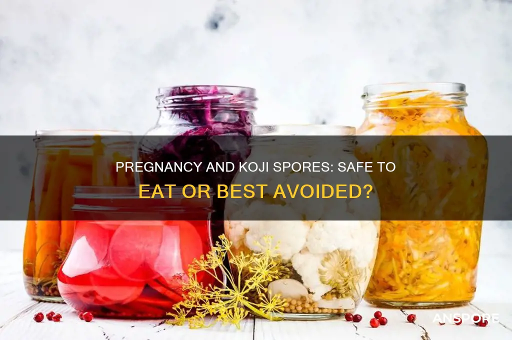 can i eat koji spores while pregnant