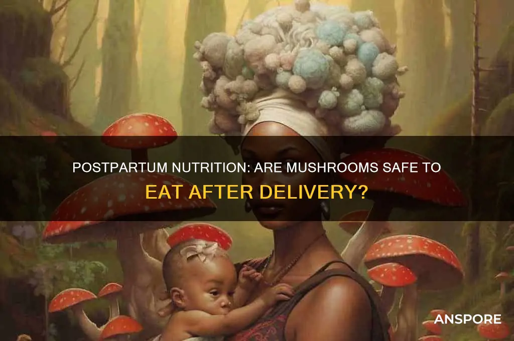 can i eat mushroom after delivery