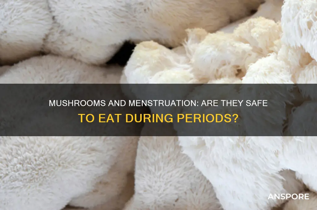 can i eat mushroom during periods