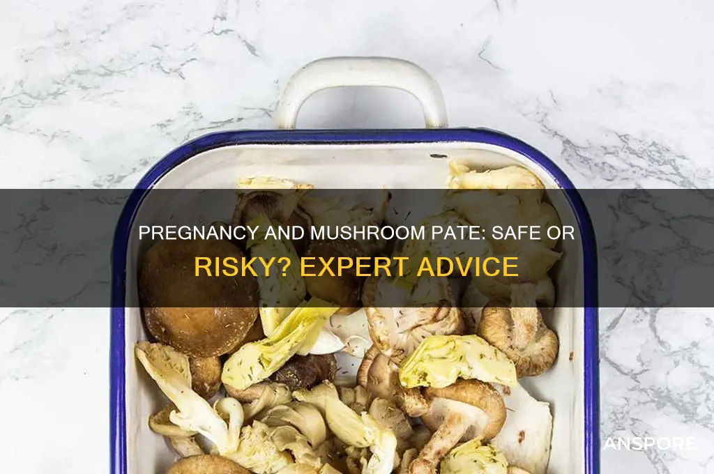 can i eat mushroom pate when pregnant