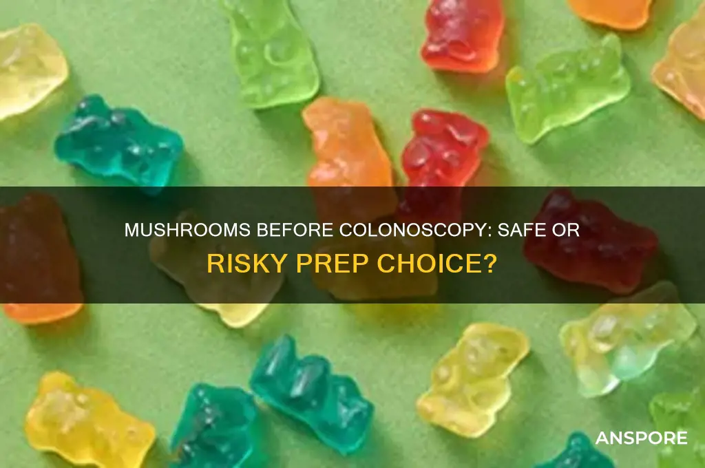 can i eat mushrooms before a colonoscopy