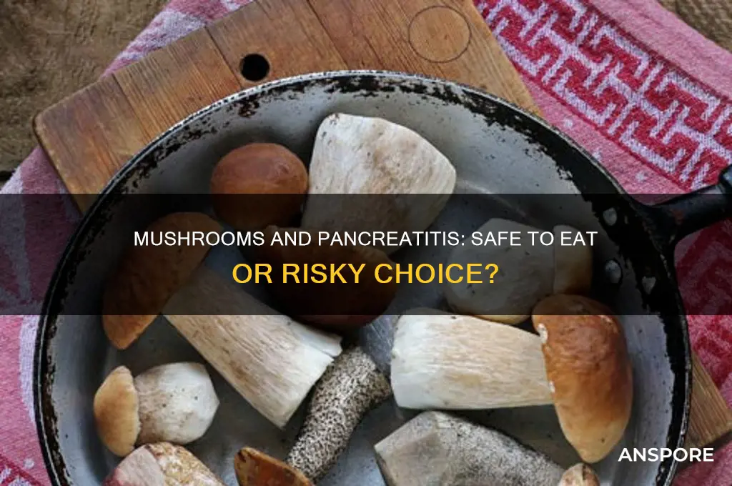 can i eat mushrooms with pancreatitis