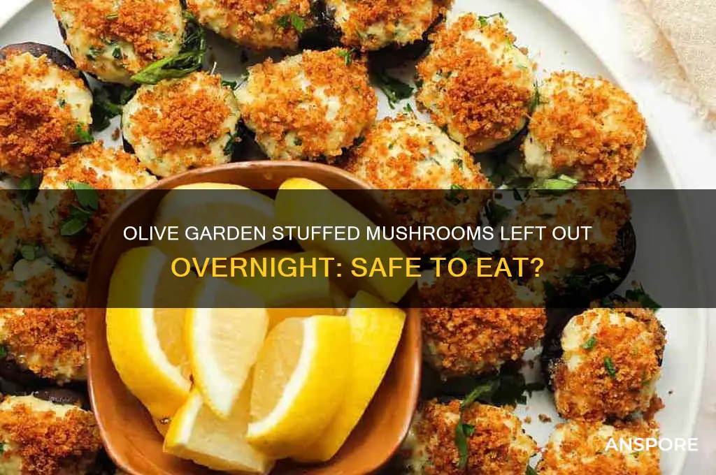 can i eat olive garden stuffed mushrooms left out overnight