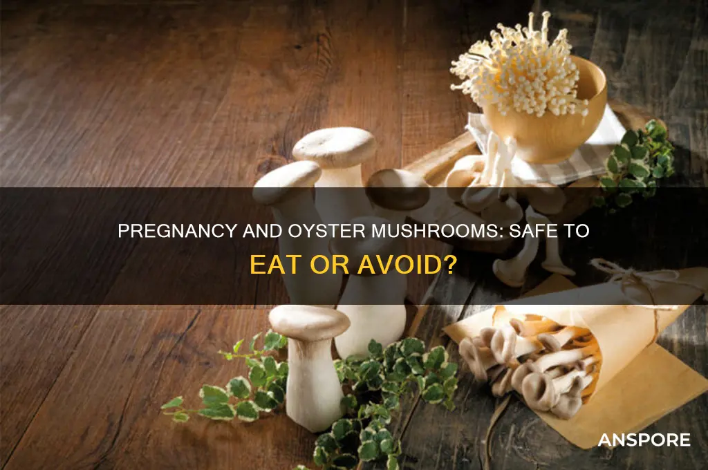 can i eat oyster mushrooms when pregnant