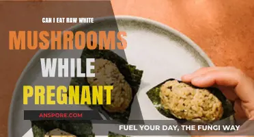 Pregnancy and Raw White Mushrooms: Safe or Risky to Eat?