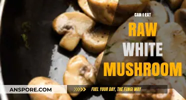 Can You Safely Eat Raw White Mushrooms? A Quick Guide