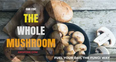 Can You Safely Eat the Entire Mushroom? A Complete Guide
