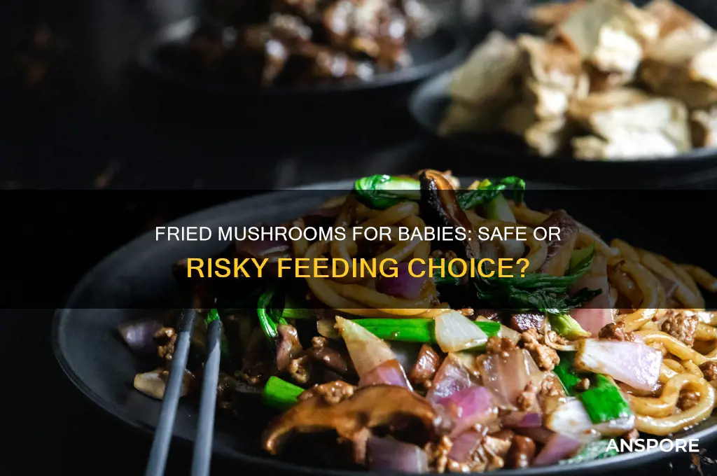 can i feed my baby fried mushrooms