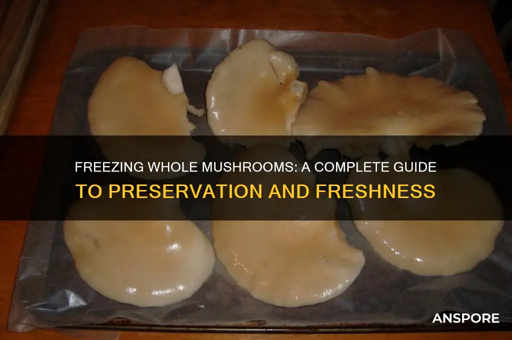 can i freeze whole mushrooms