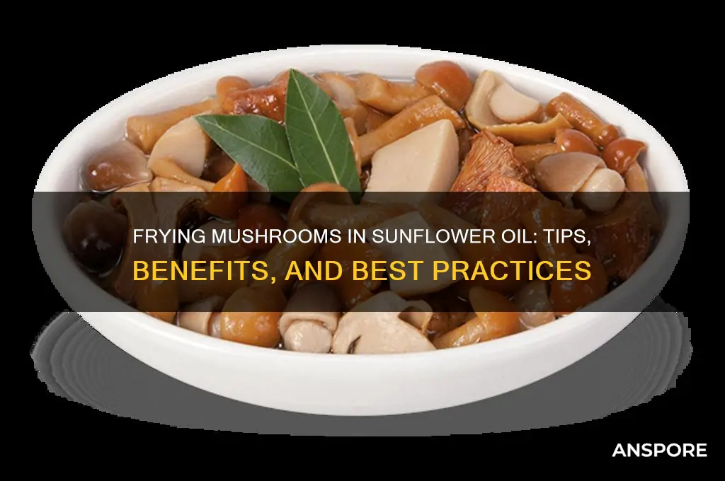 can i fry mushrooms in sunflower oil