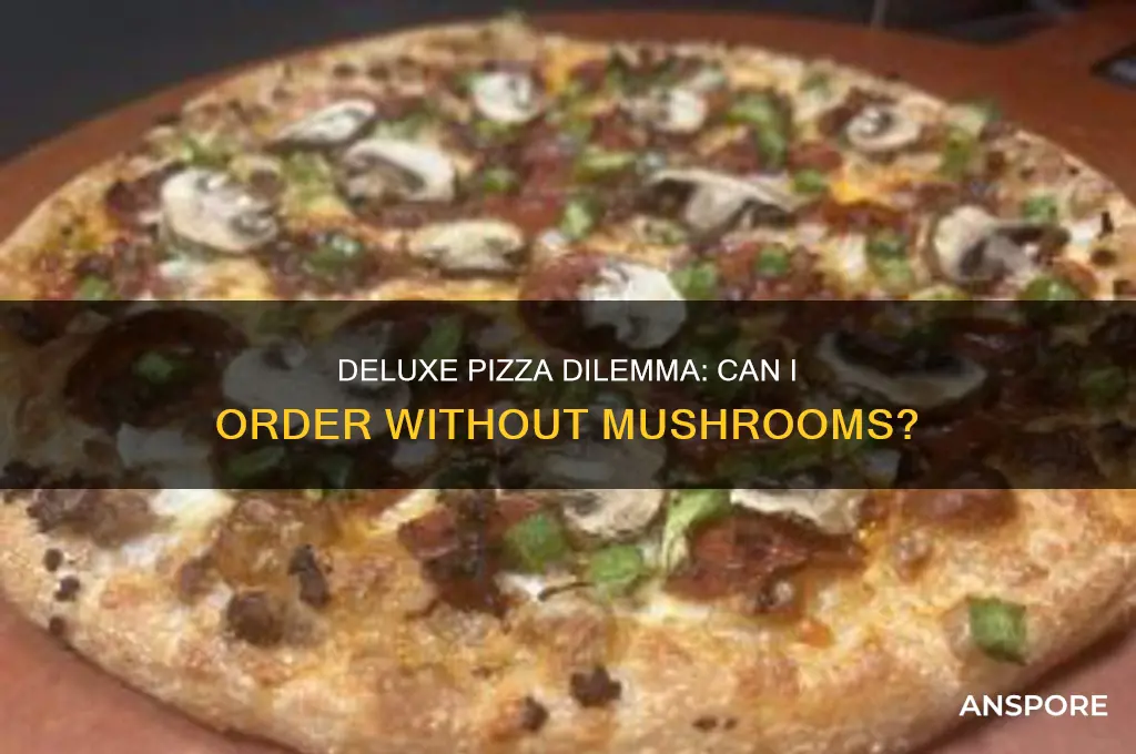 can i get a deluxe without mushrooms