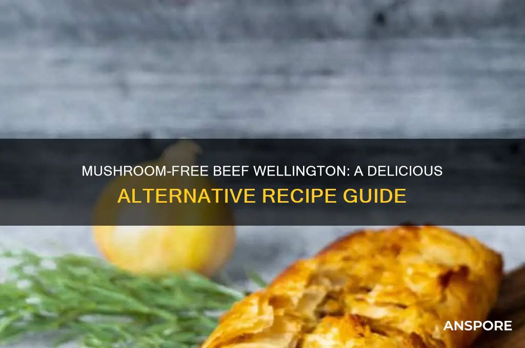 can i make beef wellington without mushrooms