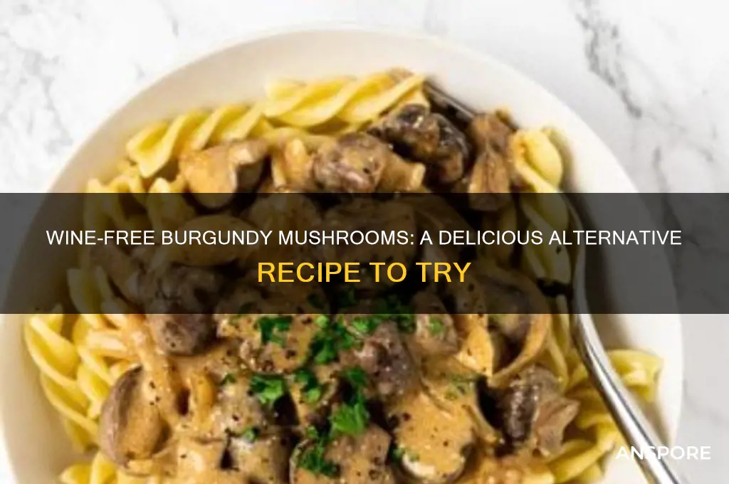 can i make burgundy mushrooms without wine