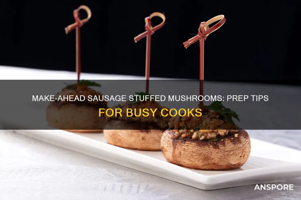 can i make sausage stuffed mushrooms ahead of time