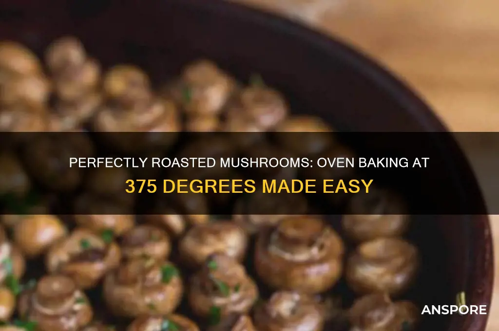 can i oven roast mushrooms at 375 degrees