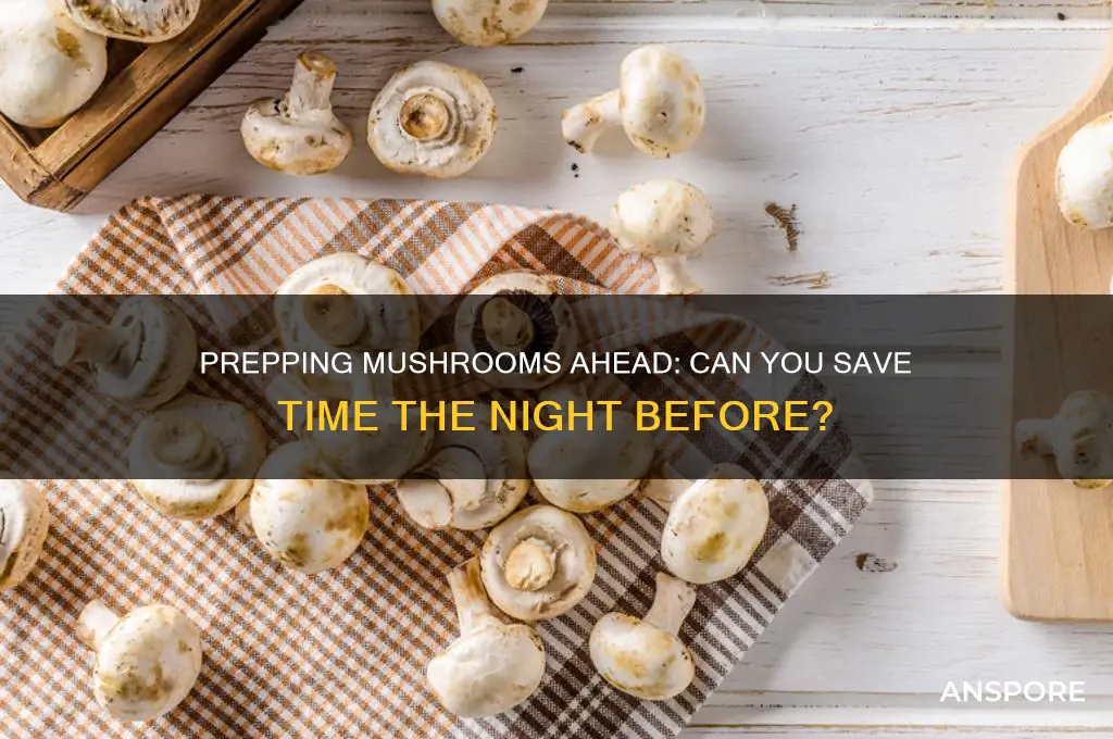 can i prep mushrooms the night before