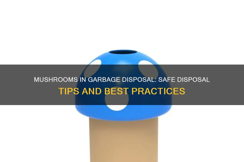 can i put mushrooms in garbage disposal