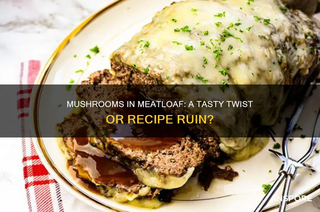 can i put mushrooms in meatloaf