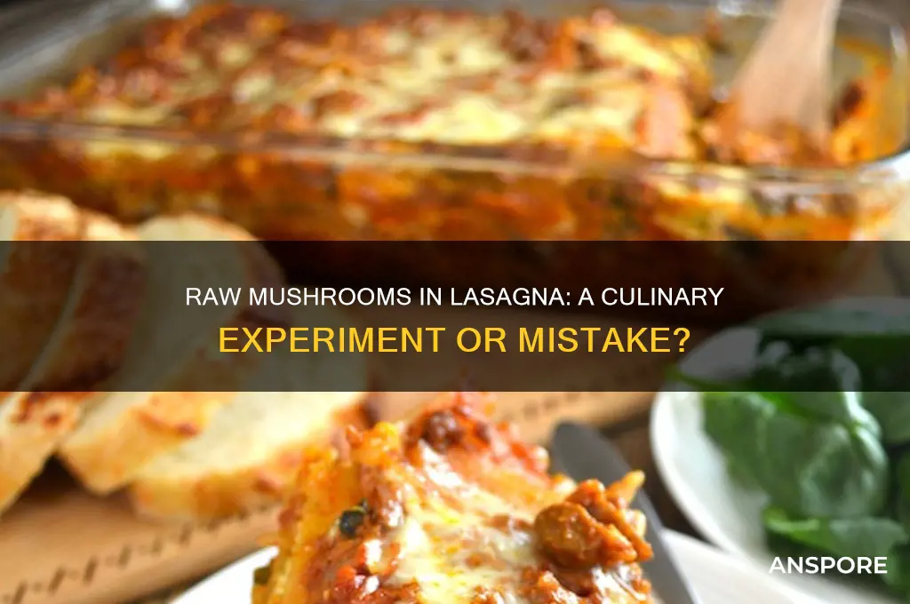 can i put raw mushrooms in lasagna