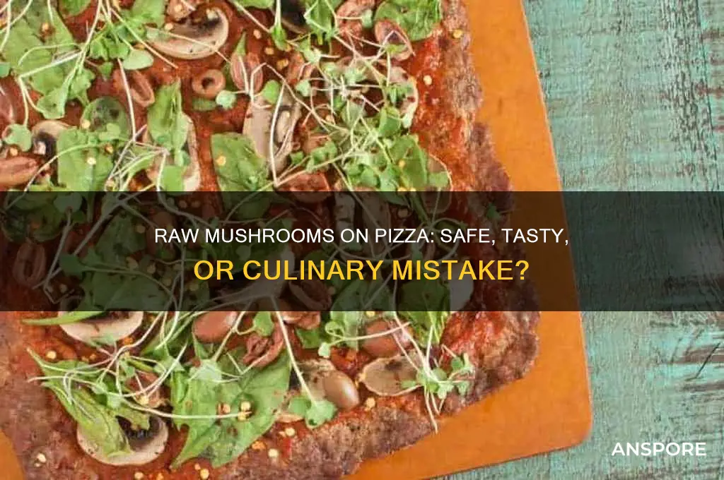 can i put raw mushrooms on a pizza