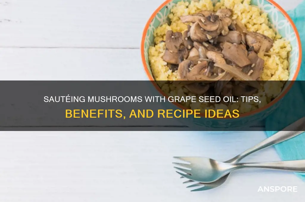 can i saute mushrooms with grape seed oil