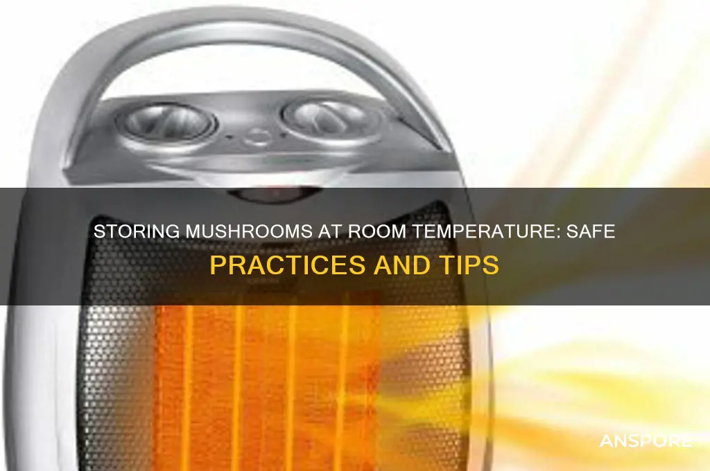 can i store mushrooms at room temperature