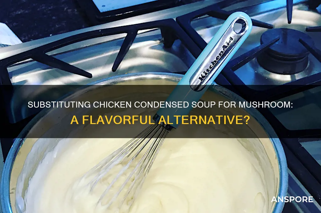 can i substitute chicken condensed soup for mushroom condensed soup