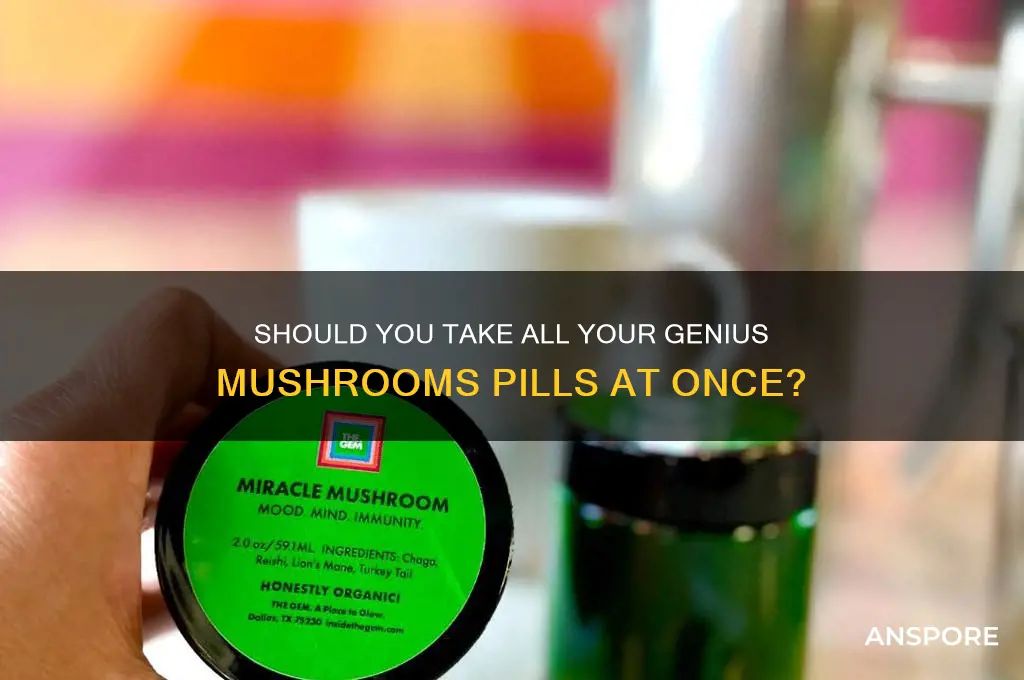 can i take my genius mushrooms pills all at once