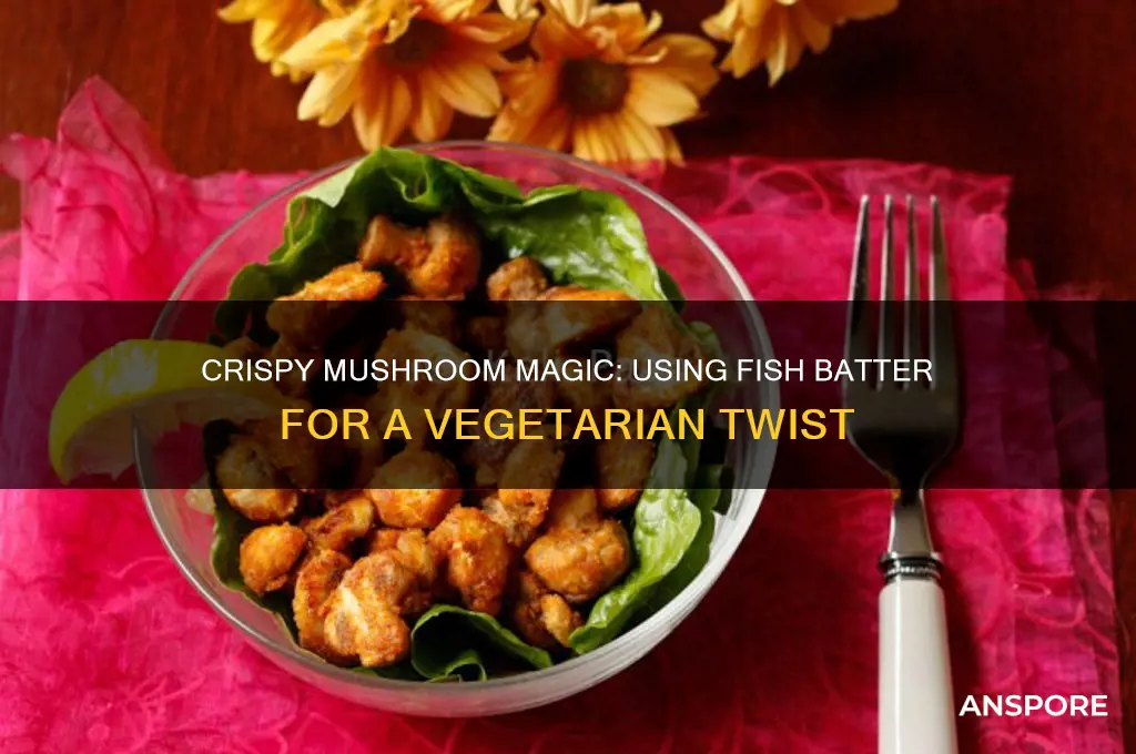 can i use fish batter on mushrooms