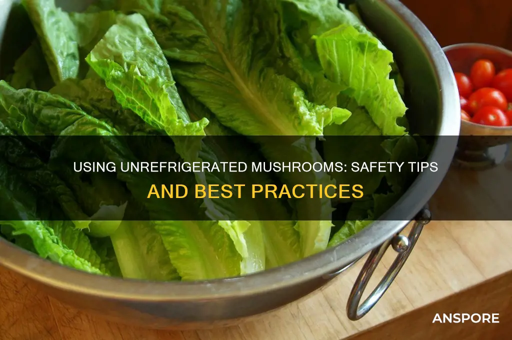 can i use mushrooms that were not in fridgr