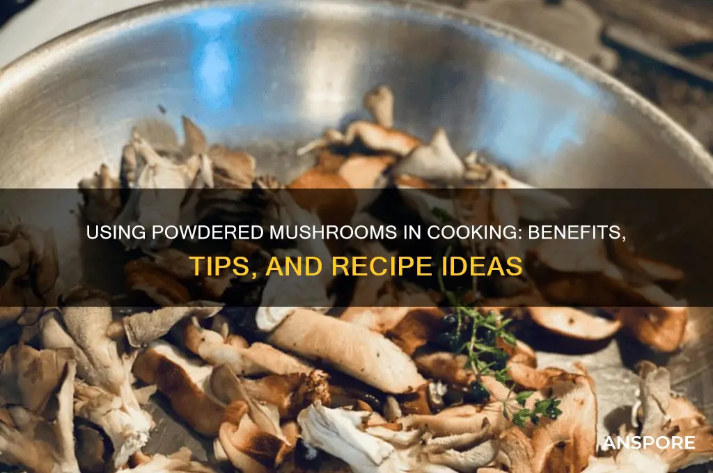 can i use powdered mushrooms for cooking