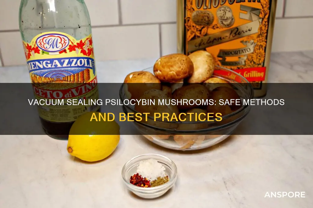 can i vacumme seal pysilopybn mushrooms