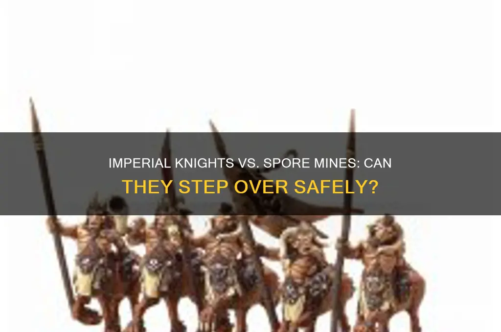 can imperial knights step over spore mines