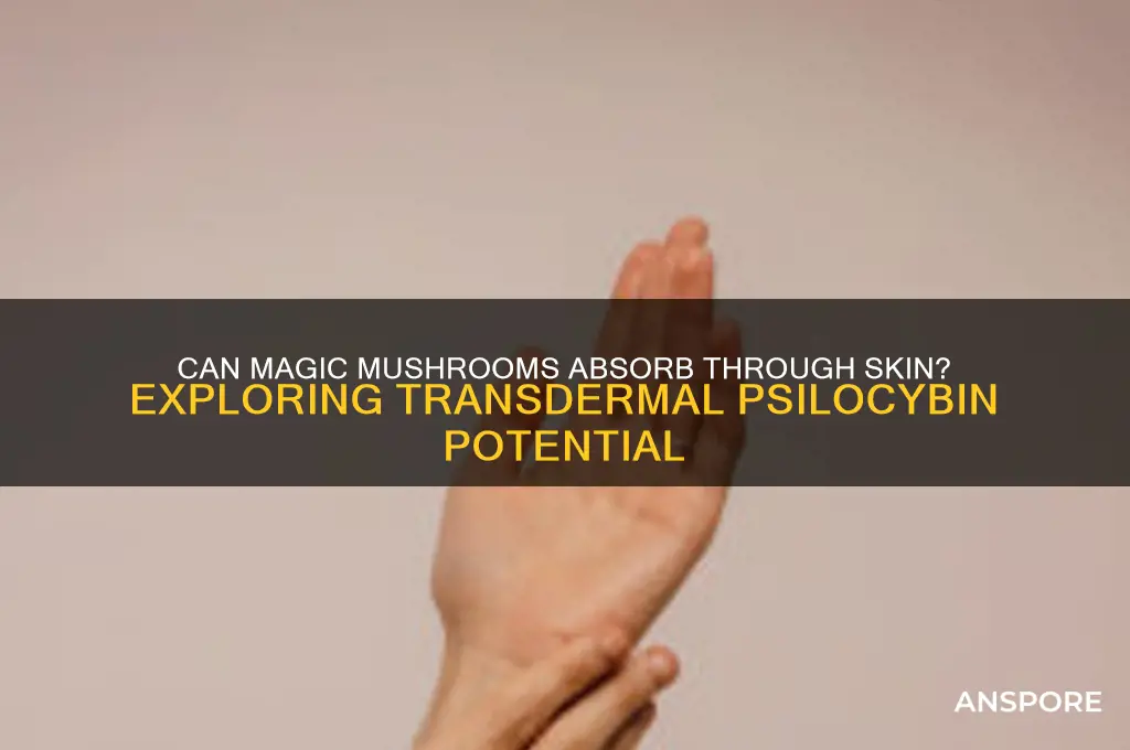 can magic mushrooms get through the skin