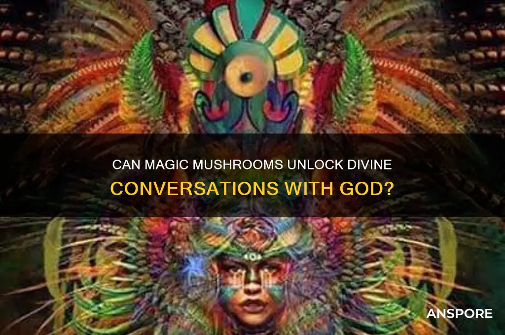can magic mushrooms make you talk to god